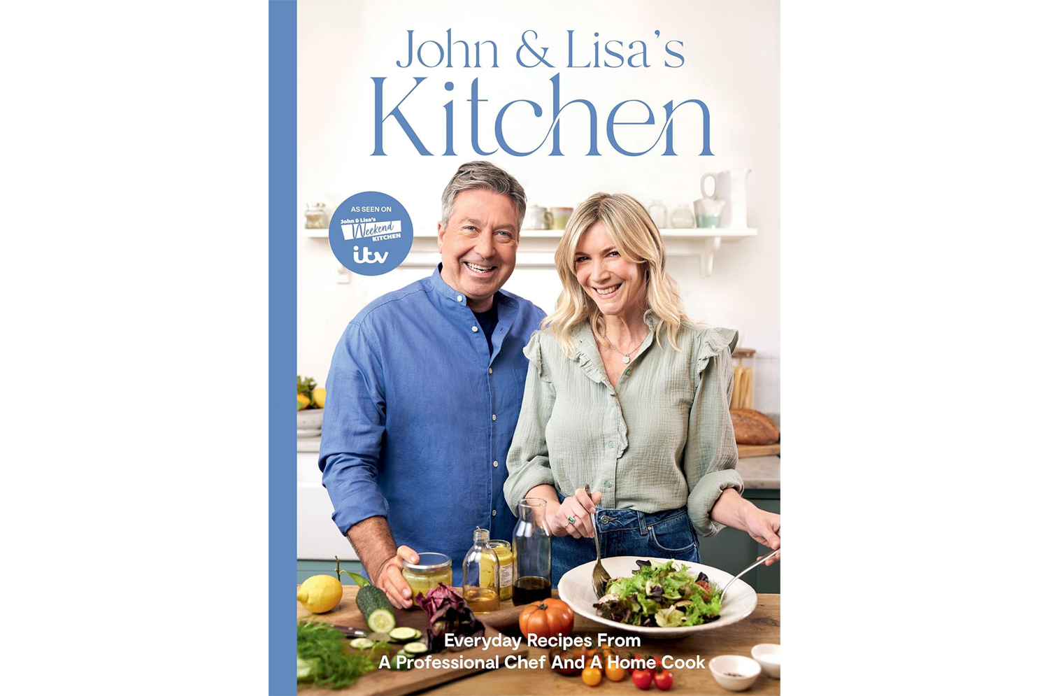 John and Lisa's Kitchen: Everyday Recipes From a Professional Chef and a Home Cook (Hardback)